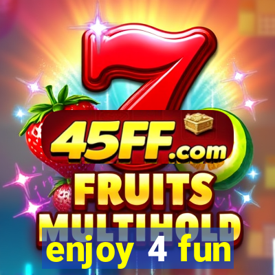 enjoy 4 fun